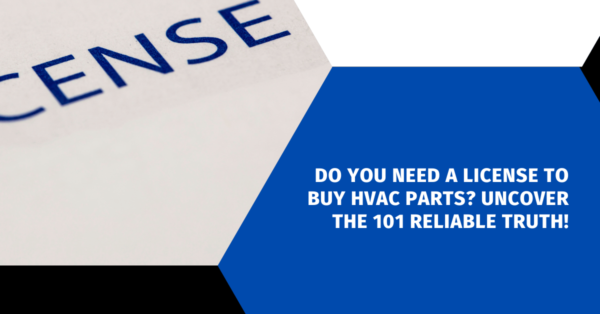 Do You Need a License to Buy HVAC Parts? Uncover the 101 Reliable Truth ...