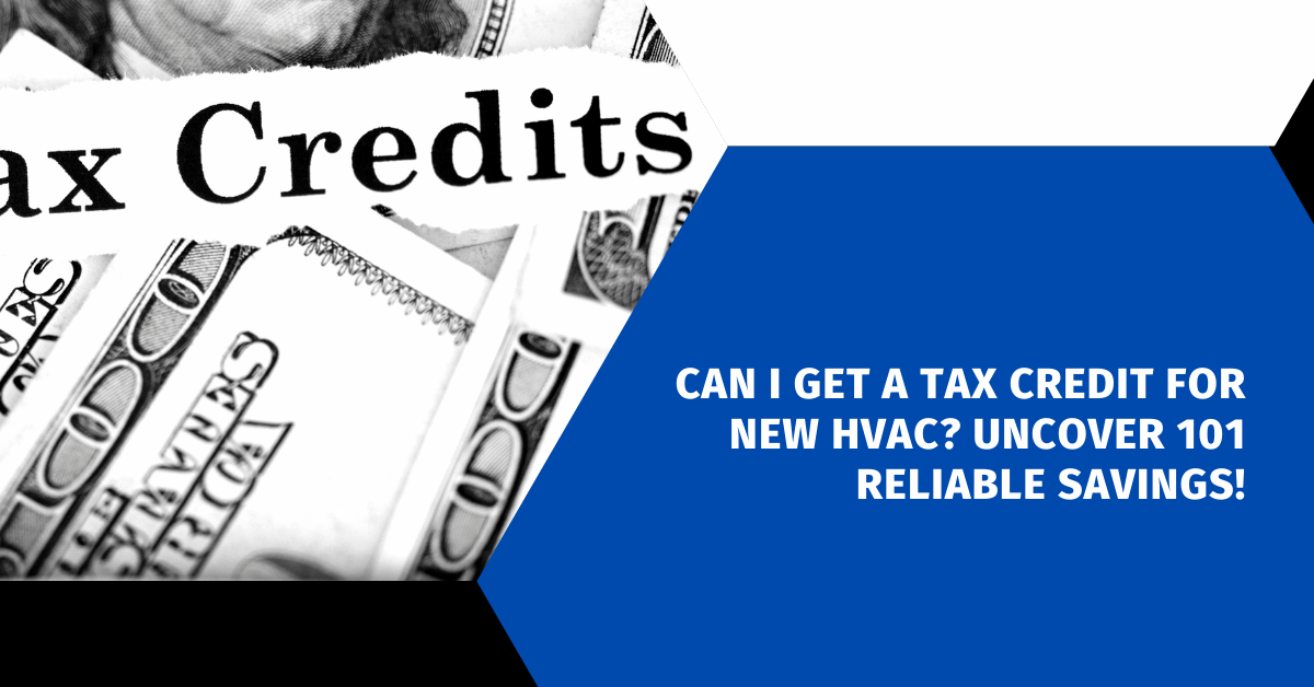Can I Get a Tax Credit for New HVAC? Uncover 101 Reliable Savings!