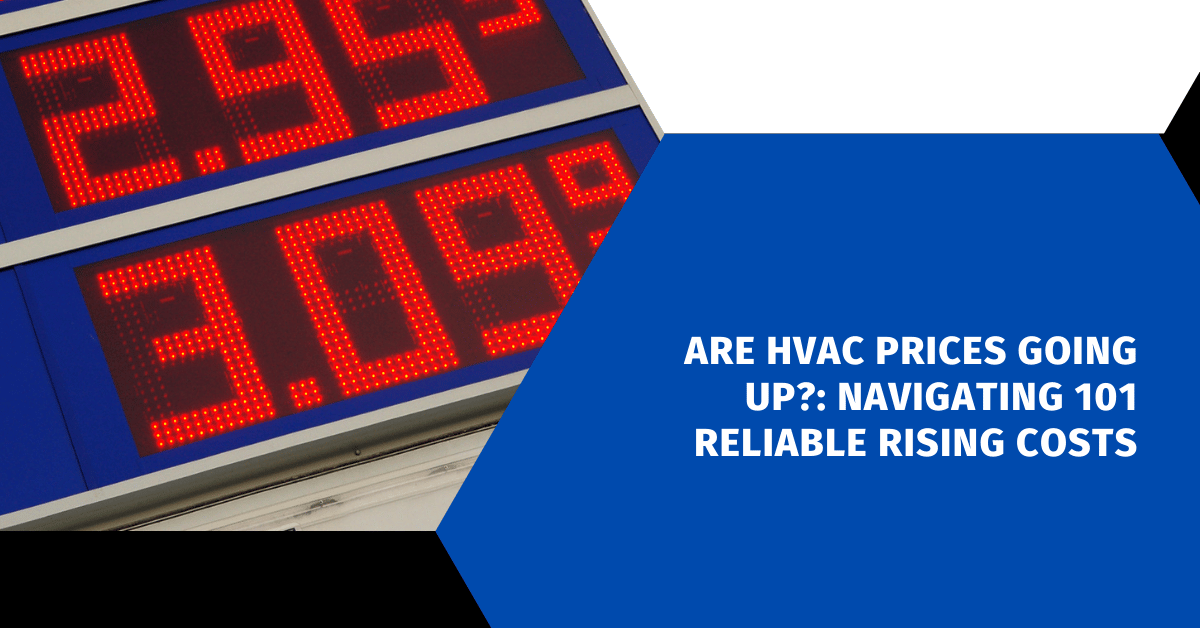 Are HVAC Prices Going Up?: Navigating 101 Reliable Rising Costs