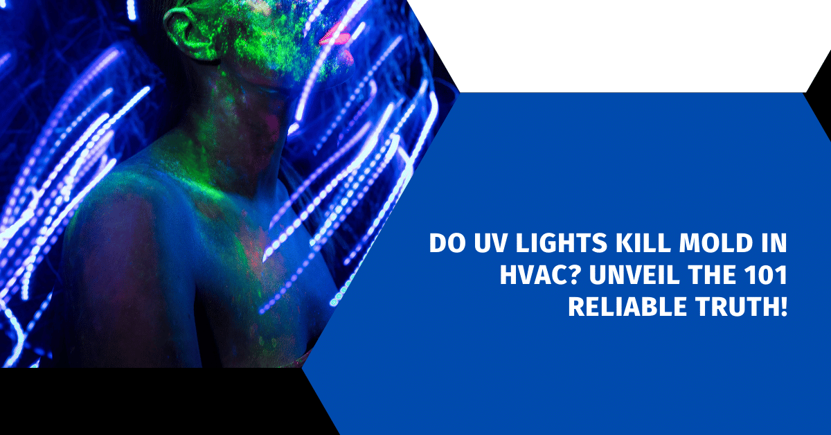 Do UV Lights Kill Mold in HVAC? Unveil the 101 Reliable Truth!
