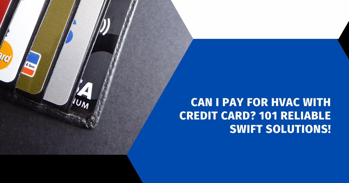 Can I Pay for HVAC with Credit Card? 101 Reliable Swift Solutions!