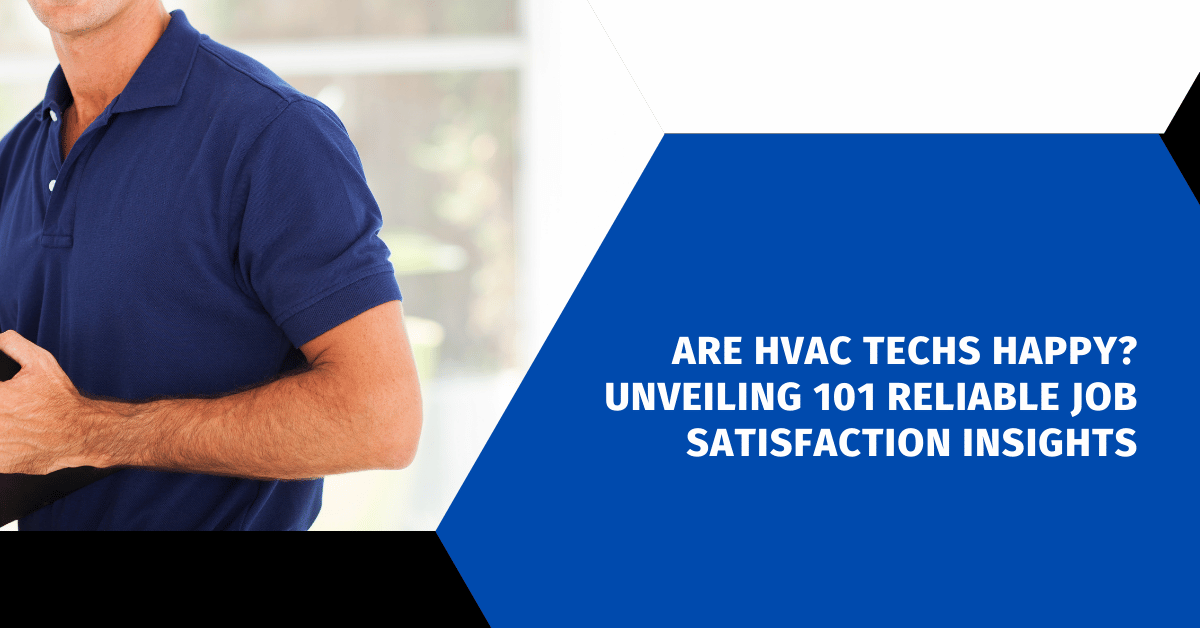 Are HVAC Techs Happy? Unveiling 101 Reliable Job Satisfaction Insights