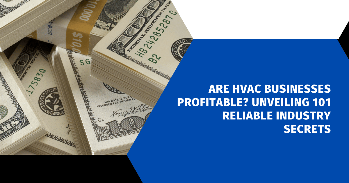 Are HVAC Businesses Profitable? Unveiling 101 Reliable Industry Secrets