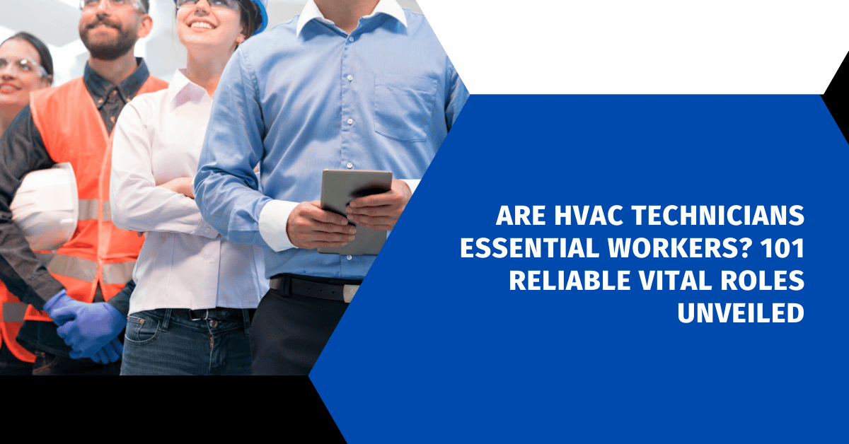 Are HVAC Technicians Essential Workers? 101 Reliable Vital Roles Unveiled