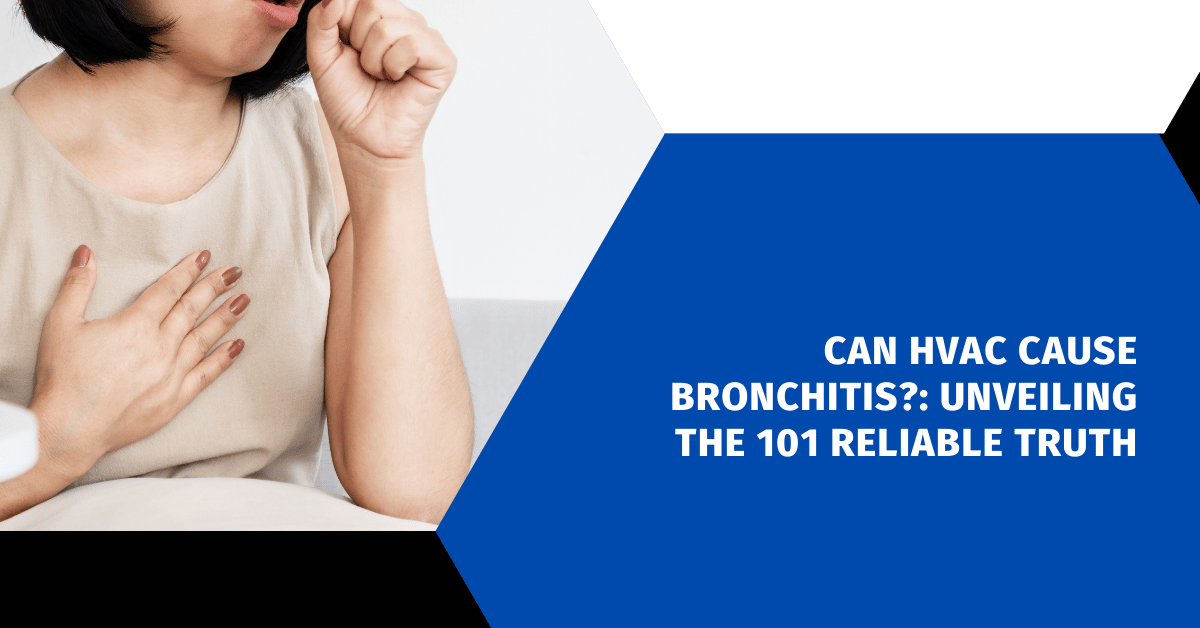 Can HVAC Cause Bronchitis?: Unveiling the 101 Reliable Truth