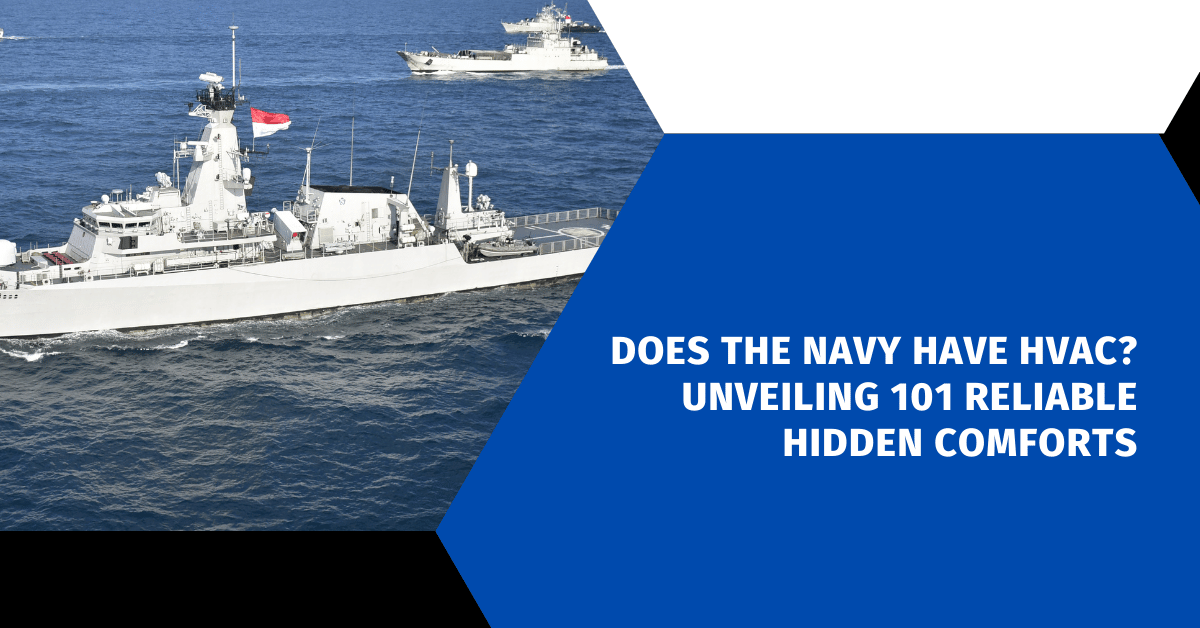 Does the Navy Have HVAC? Unveiling 101 Reliable Hidden Comforts