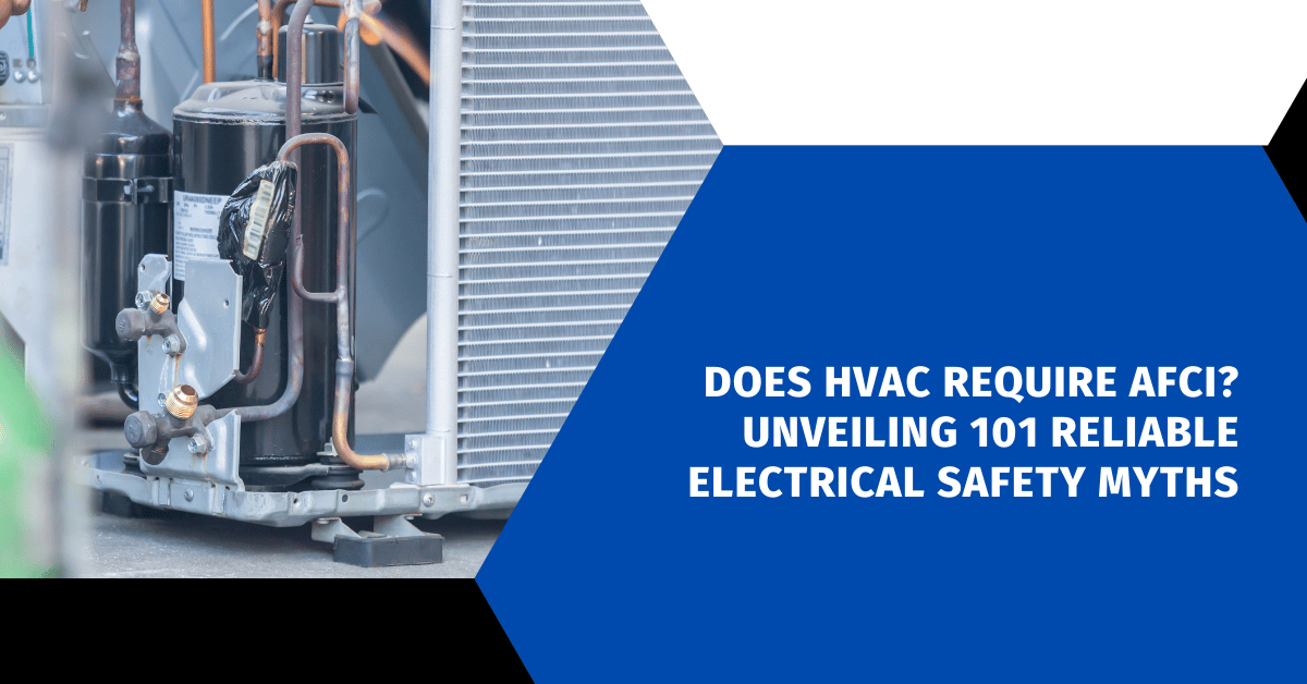 Does HVAC Require AFCI? Unveiling 101 Reliable Electrical Safety Myths