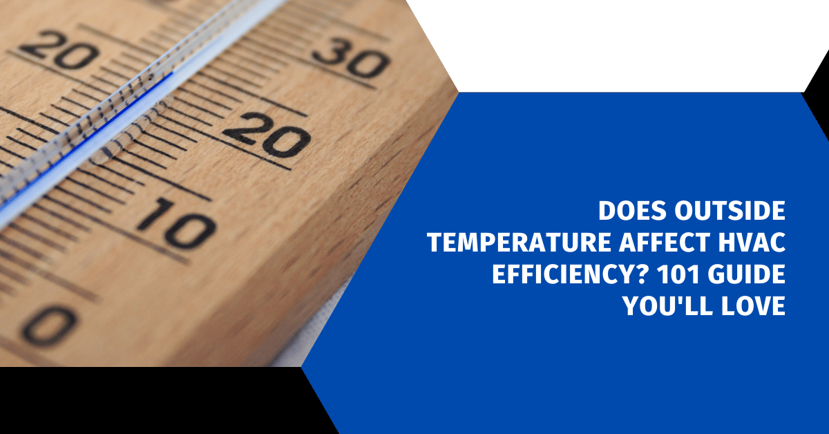 Does Outside Temperature Affect HVAC Efficiency? 101 Guide You'll Love
