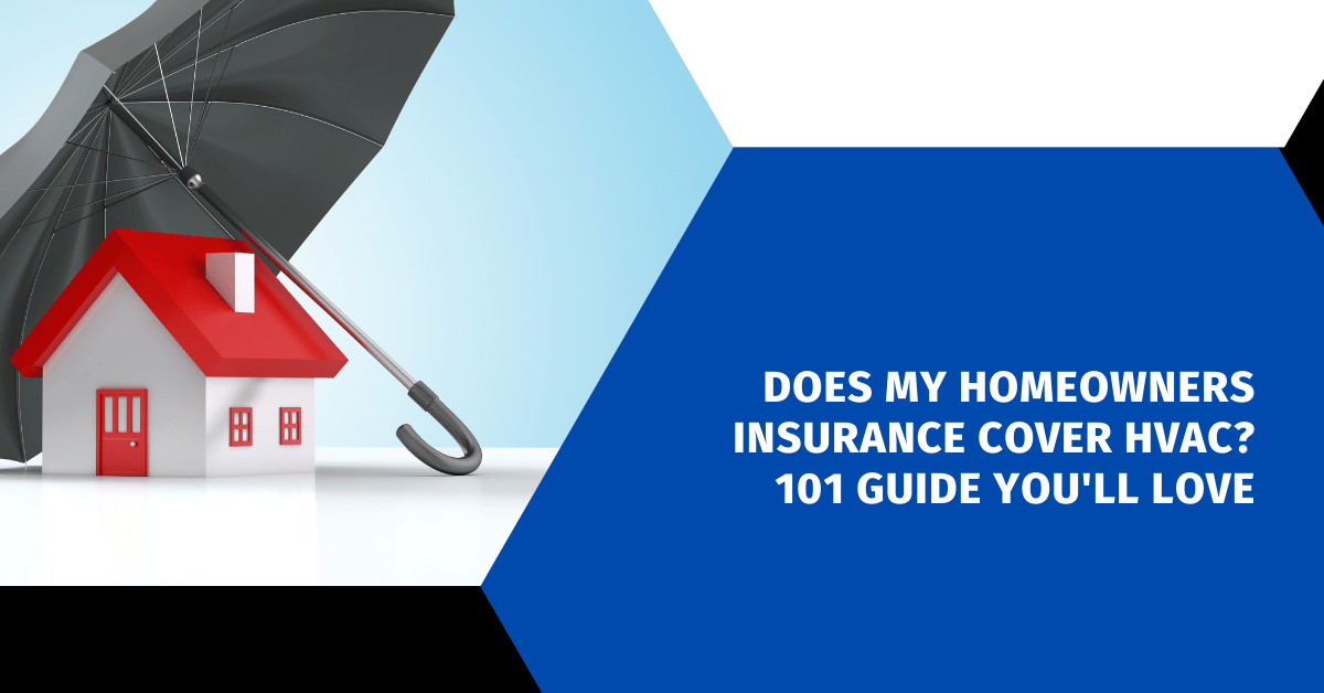 Does My Homeowners Insurance Cover HVAC? 101 Guide You'll Love