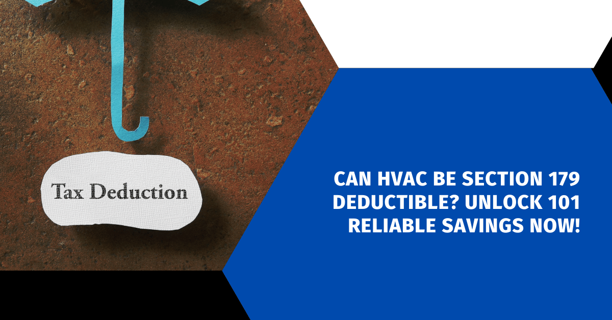 Can HVAC Be Section 179 Deductible? Unlock 101 Reliable Savings Now!