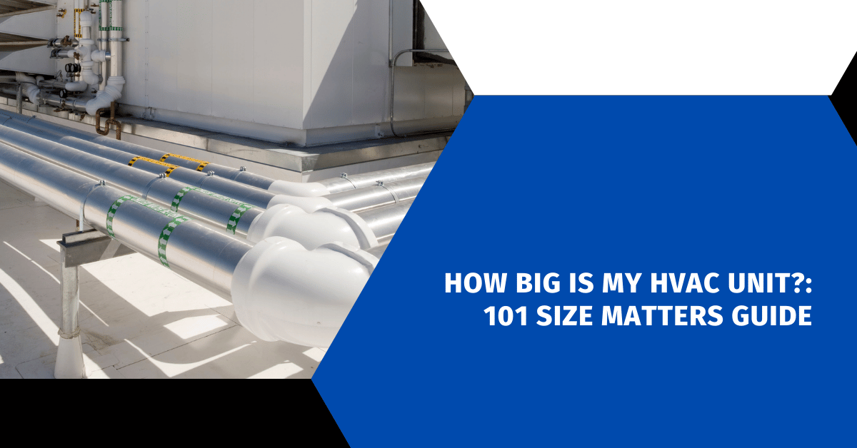 How Big is My HVAC Unit?: 101 Size Matters Guide