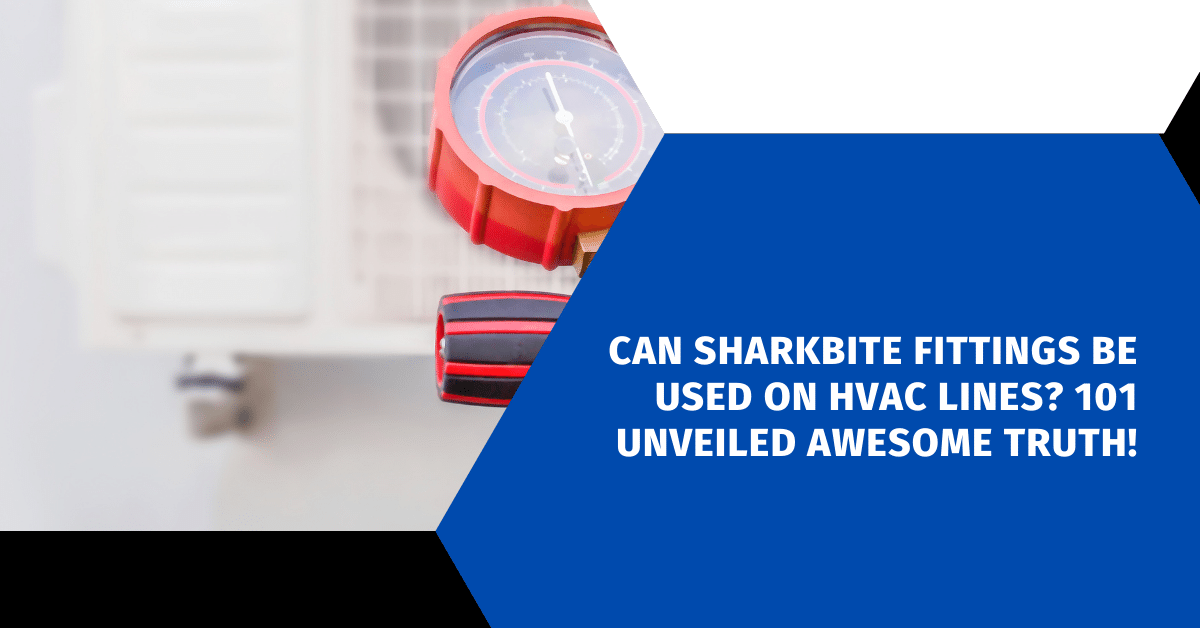 Can Sharkbite Fittings Be Used on HVAC Lines