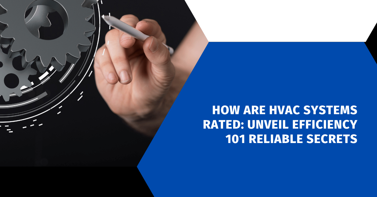 How are HVAC Systems Rated: Unveil Efficiency 101 Reliable Secrets