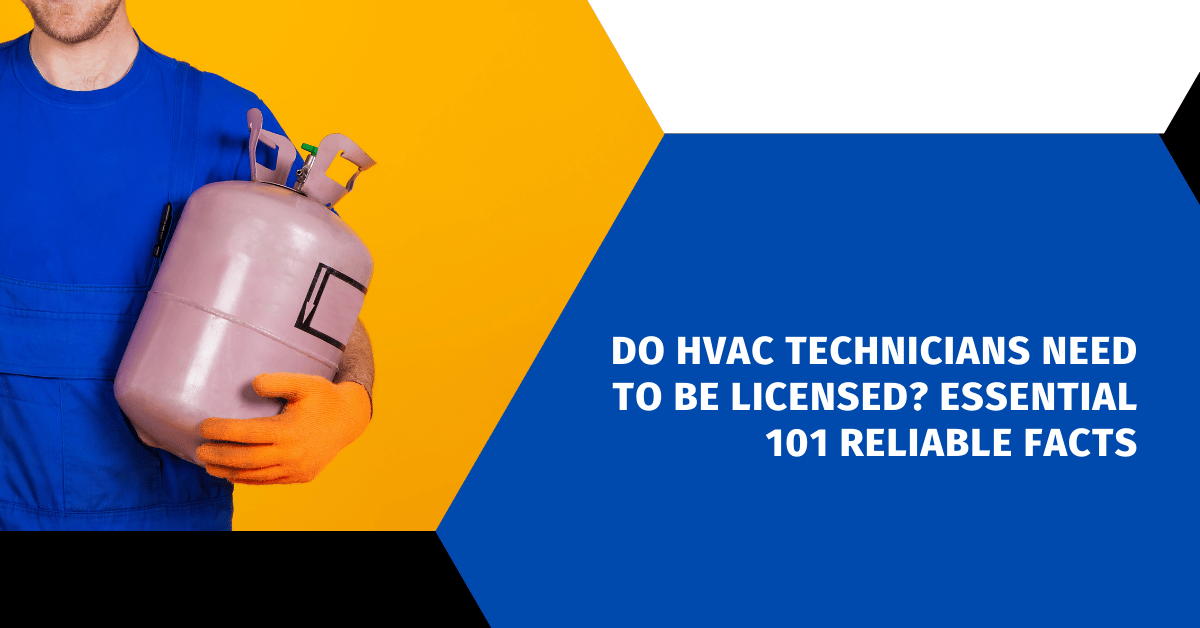 Do HVAC Technicians Need to Be Licensed? Essential 101 Reliable Facts