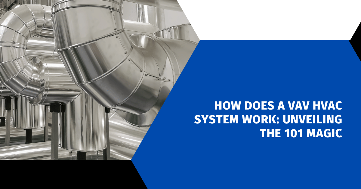 How Does a VAV HVAC System Work: Unveiling the 101 Magic