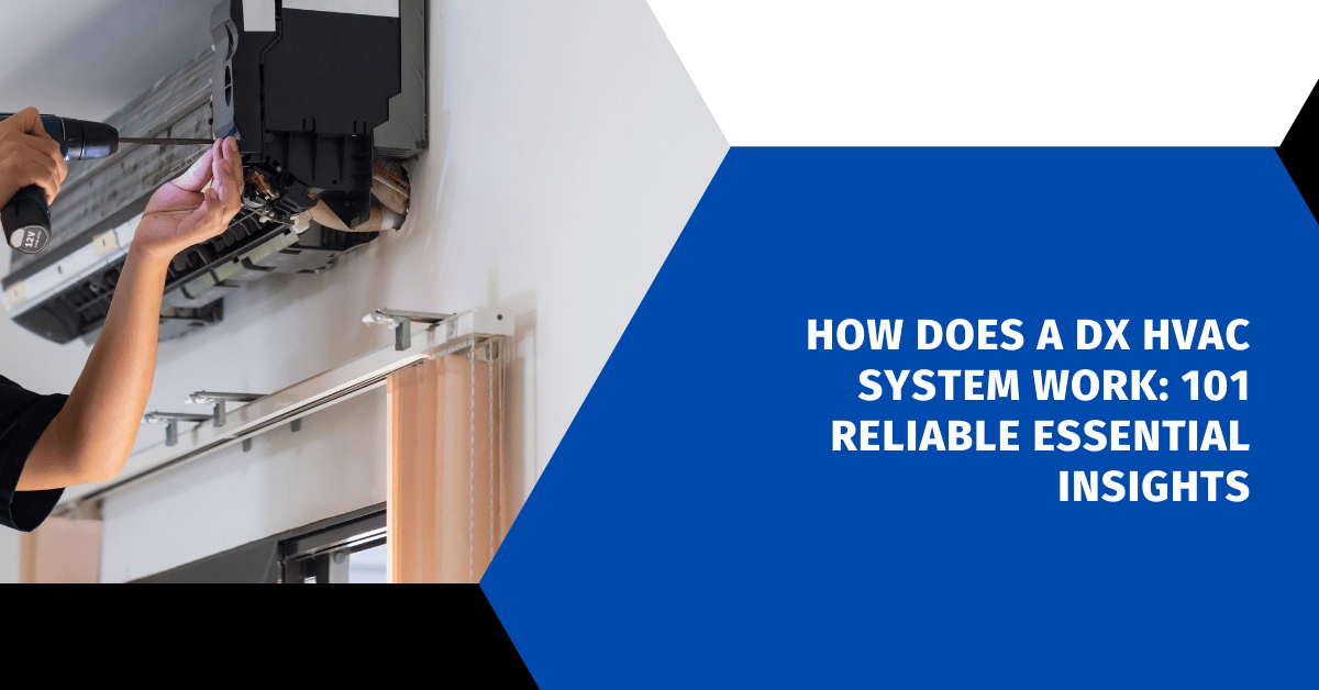 How Does a Dx HVAC System Work: 101 Reliable Essential Insights