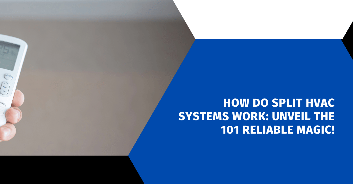 How Do Split HVAC Systems Work: Unveil the 101 Reliable Magic!