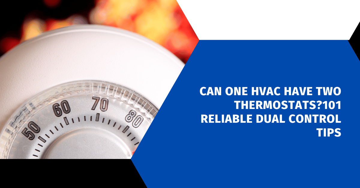Can One HVAC Have Two Thermostats?101 Reliable Dual Control Tips