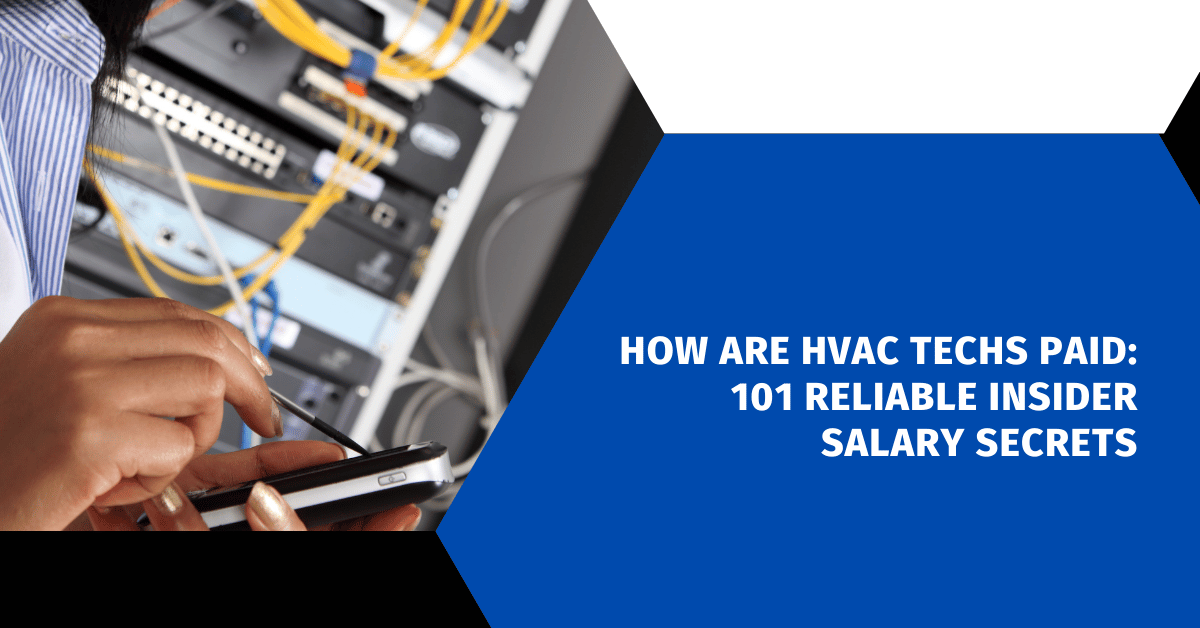How are HVAC Techs Paid: 101 Reliable Insider Salary Secrets