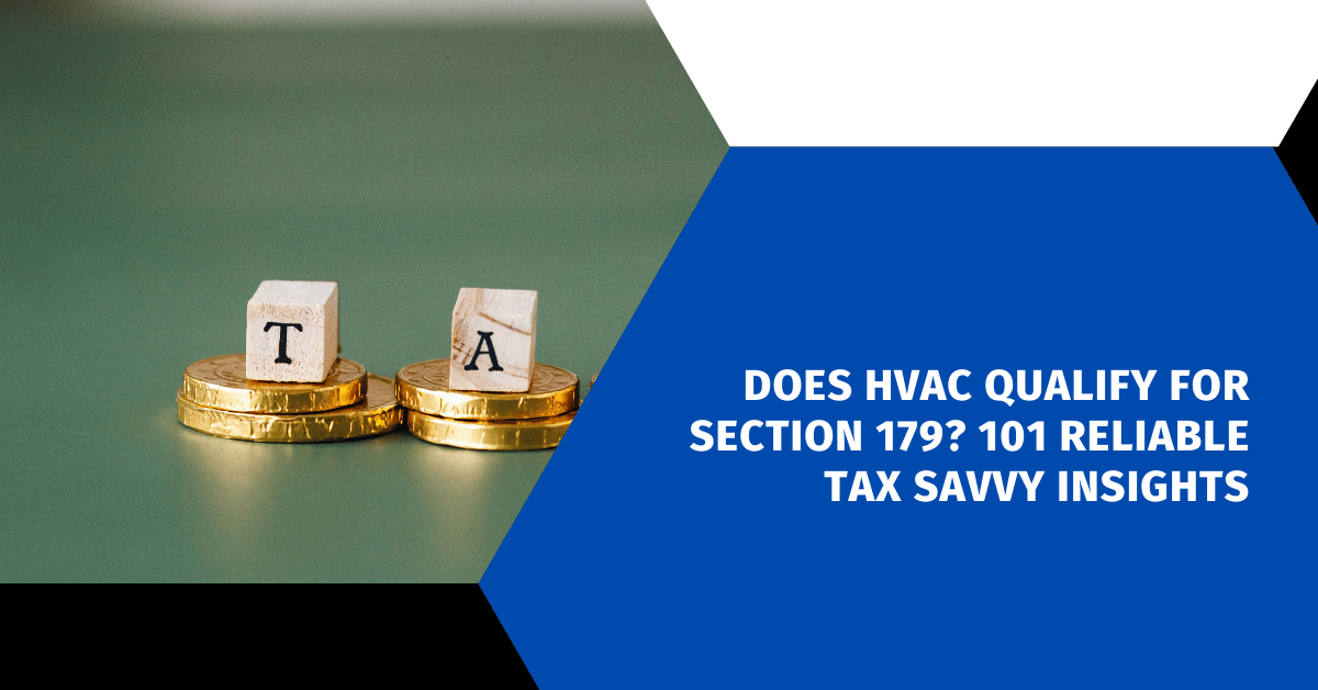 Does HVAC Qualify for Section 179? 101 Reliable Tax Savvy Insights