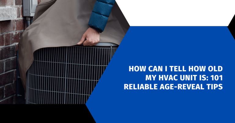 How Can I Tell How Old My HVAC Unit is: 101 Reliable Age-Reveal Tips ...