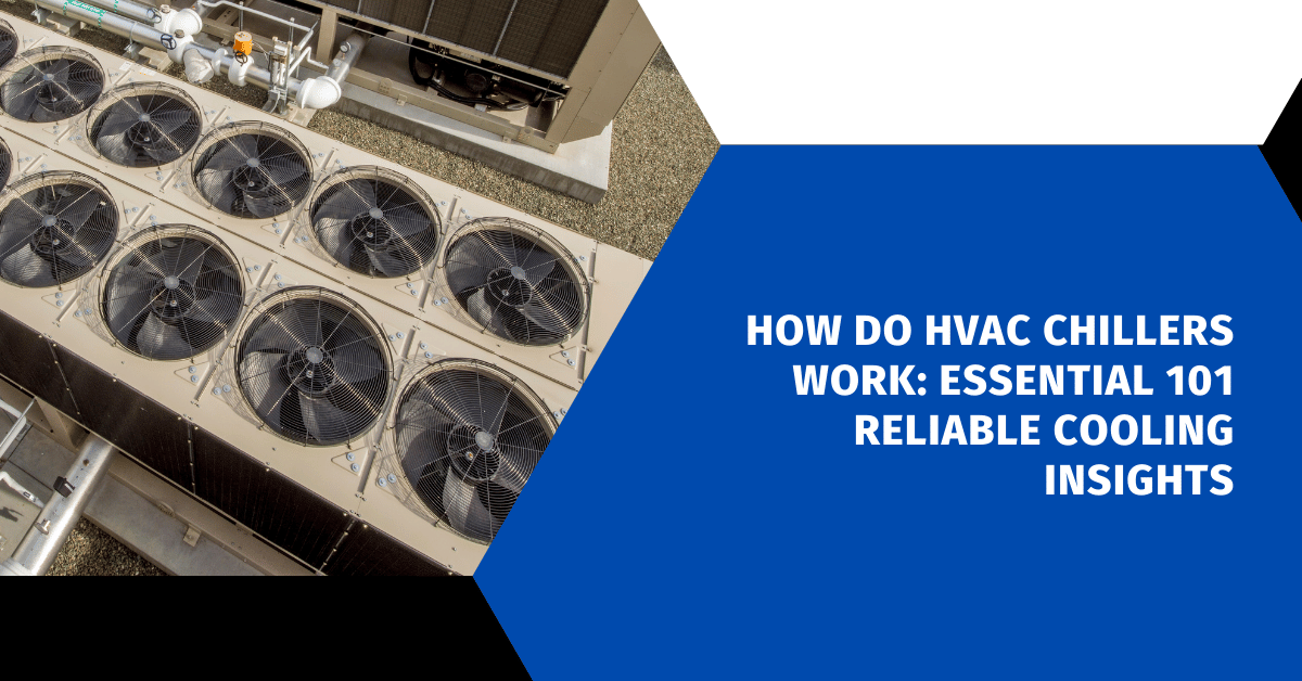 How Do HVAC Chillers Work: Essential 101 Reliable Cooling Insights