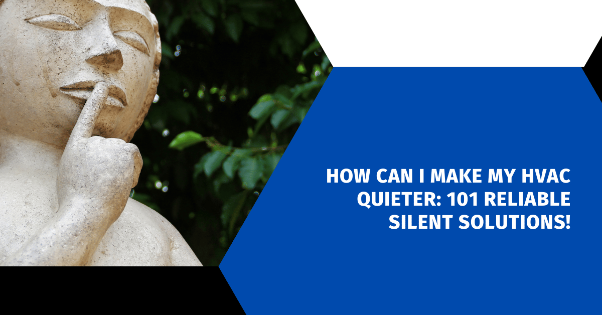 How Can I Make My HVAC Quieter: 101 Reliable Silent Solutions!