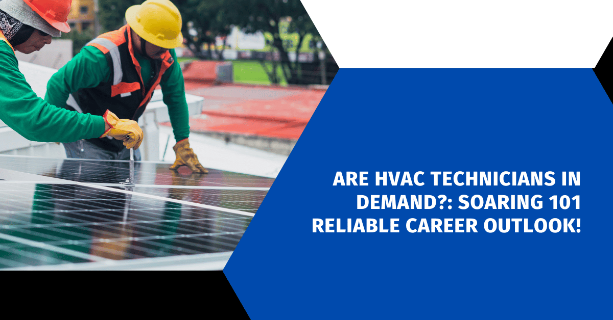 Are HVAC Technicians in Demand?: Soaring 101 Reliable Career Outlook!