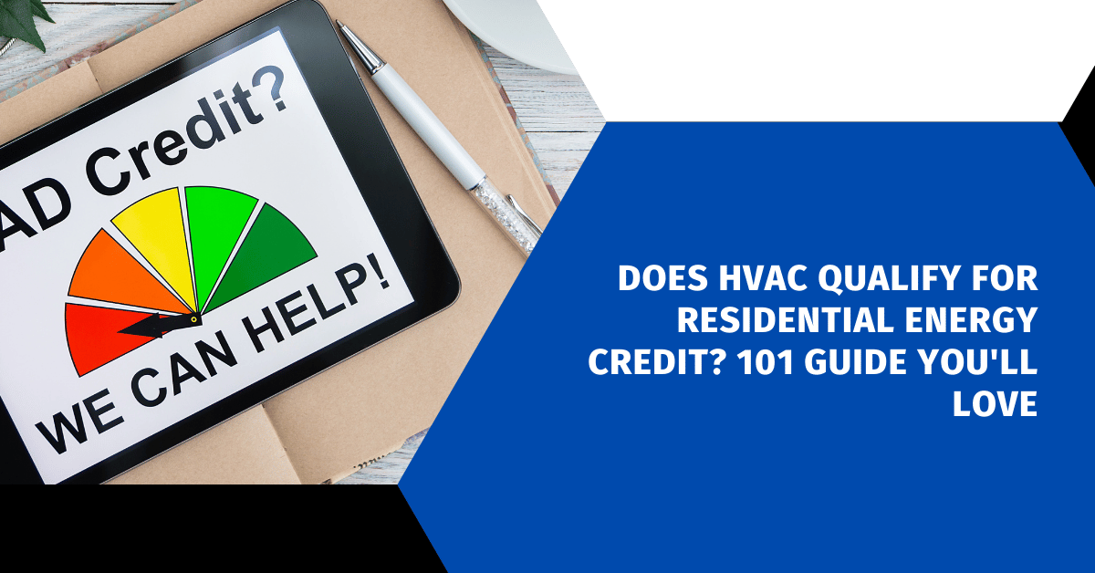 Does HVAC Qualify for Residential Energy Credit? 101 Guide You'll Love