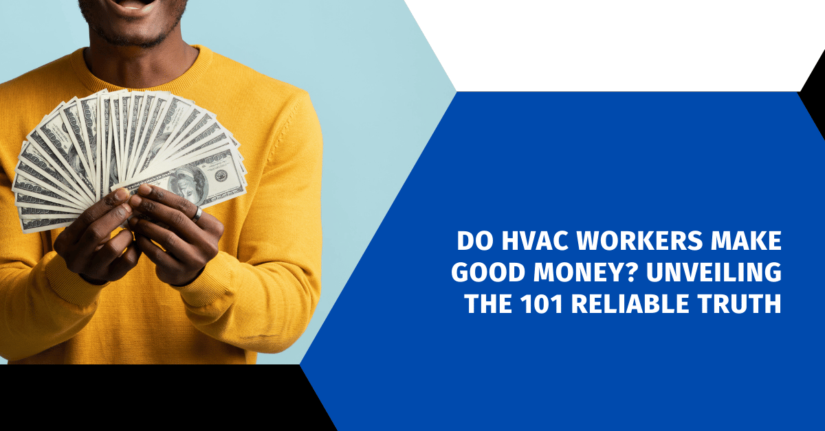 Do HVAC Workers Make Good Money? Unveiling the 101 Reliable Truth