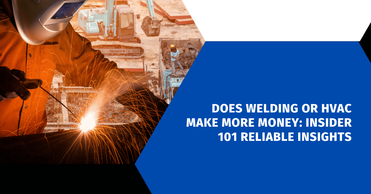 Does Welding or HVAC Make More Money: Insider 101 Reliable Insights