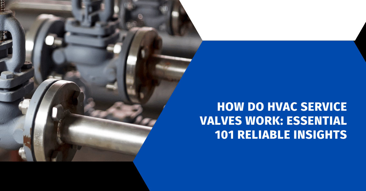 How Do HVAC Service Valves Work: Essential 101 Reliable Insights