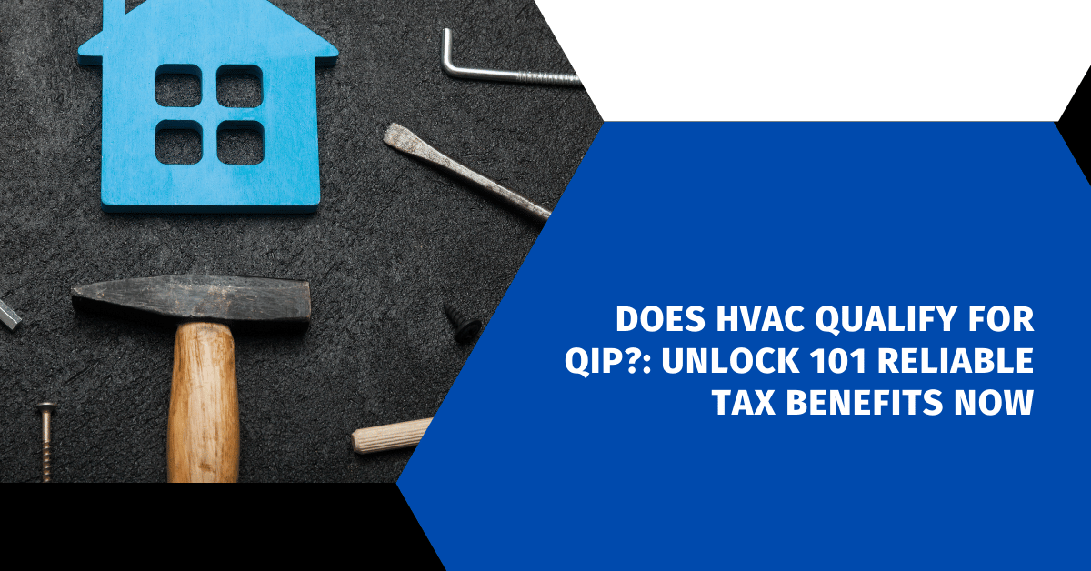 Does HVAC Qualify for QIP?: Unlock 101 Reliable Tax Benefits Now