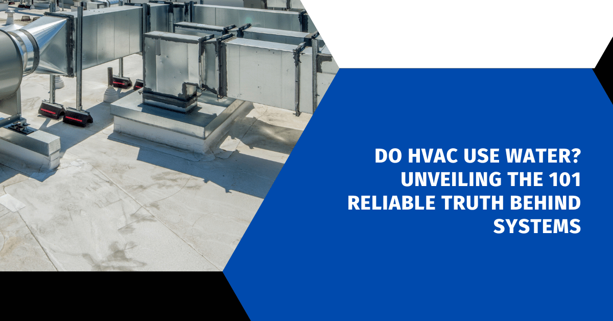 Do HVAC Use Water? Unveiling the 101 Reliable Truth Behind Systems