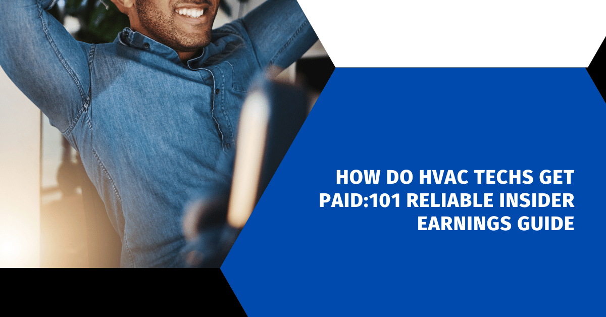 How Do HVAC Techs Get Paid:101 Reliable Insider Earnings Guide