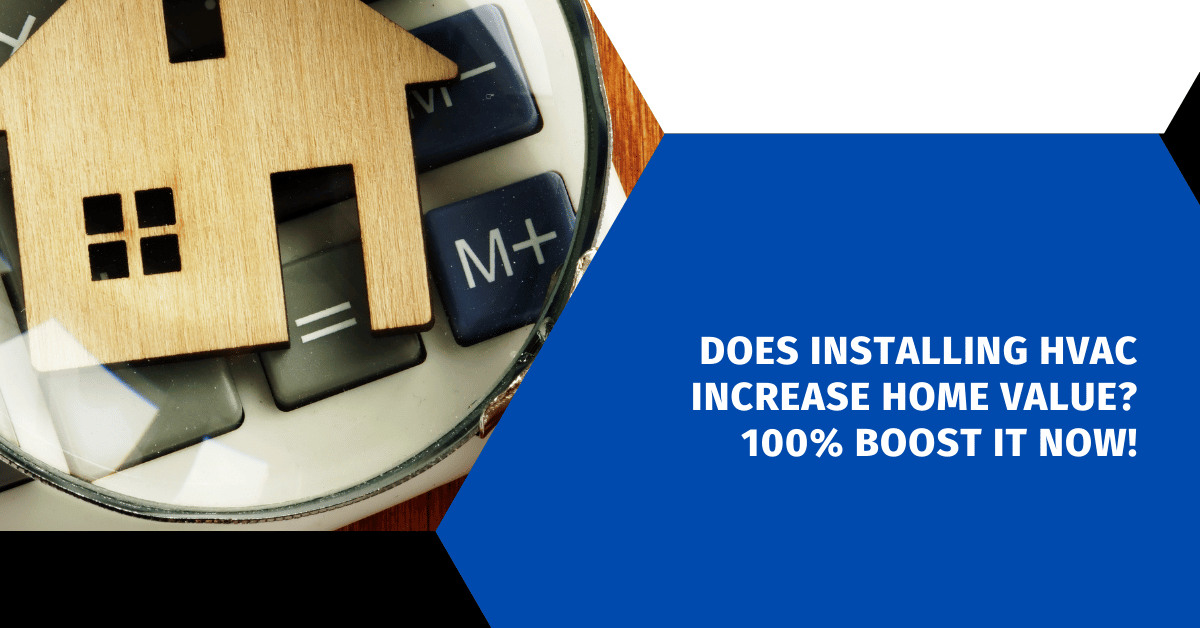 Does Installing HVAC Increase Home Value? 100% Boost It Now!