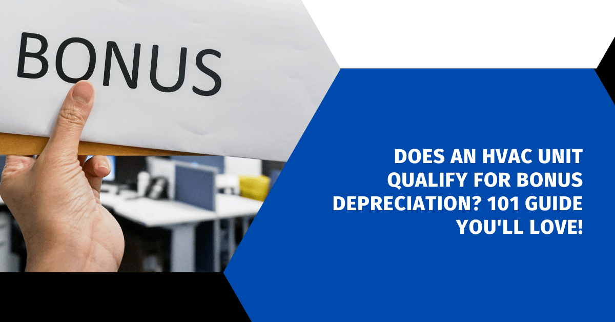 Does an HVAC Unit Qualify for Bonus Depreciation? 101 Guide You'll Love!