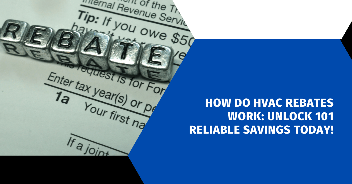 How Do HVAC Rebates Work: Unlock 101 Reliable Savings Today!