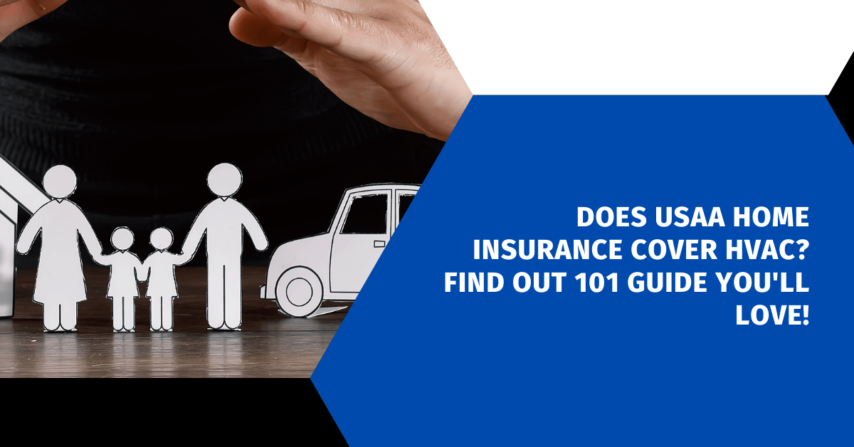 Does USAA Home Insurance Cover HVAC? Find Out 101 Guide You'll Love!