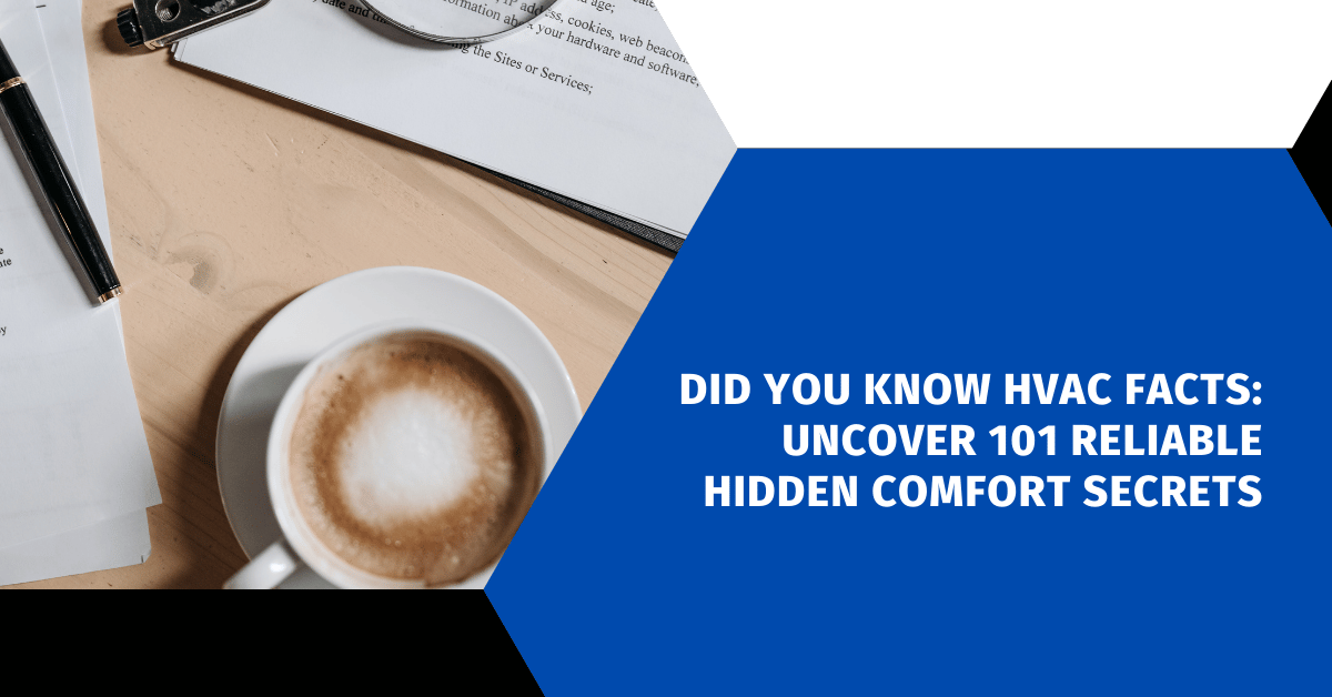 Did You Know HVAC Facts: Uncover 101 Reliable Hidden Comfort Secrets