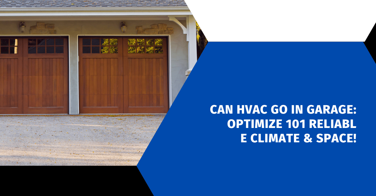 Can HVAC Go in Garage: Optimize 101 Reliable Climate & Space!