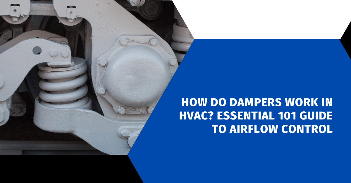 How Do Dampers Work in HVAC? Essential 101 Guide to Airflow Control
