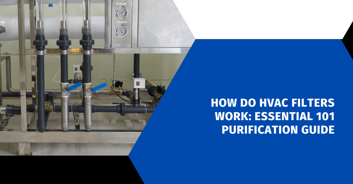 How Do HVAC Filters Work: Essential 101 Purification Guide