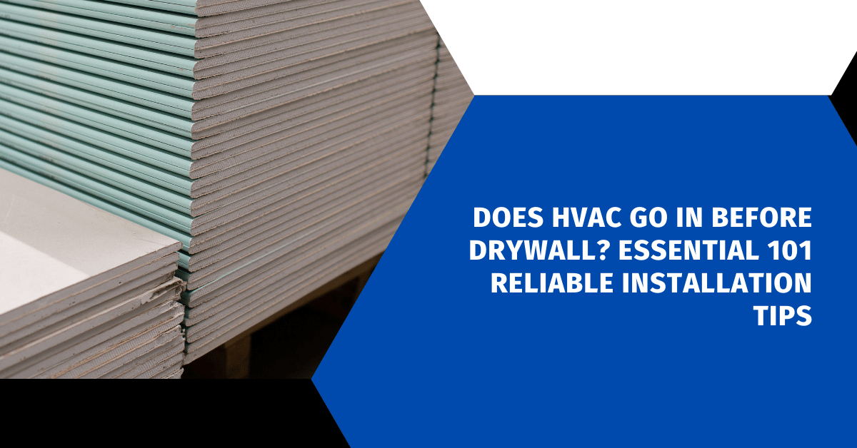 Does HVAC Go in Before Drywall? Essential 101 Reliable Installation Tips