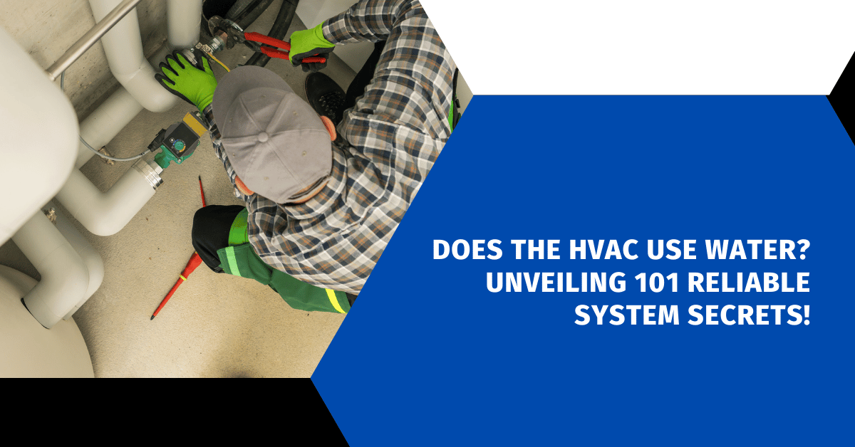 Does the HVAC Use Water? Unveiling 101 Reliable System Secrets!