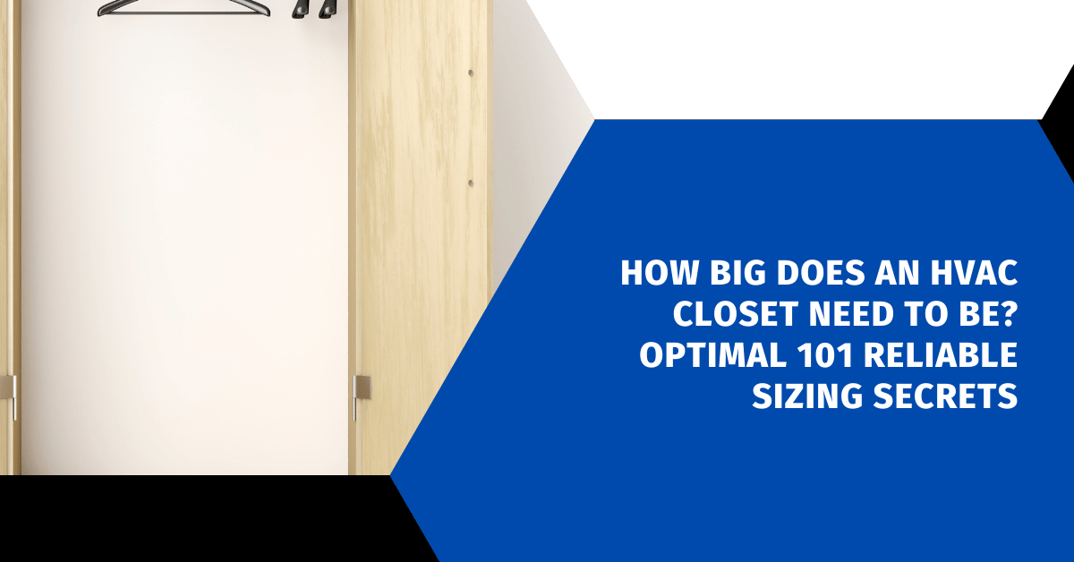 How Big Does an HVAC Closet Need to Be? Optimal 101 Reliable Sizing Secrets