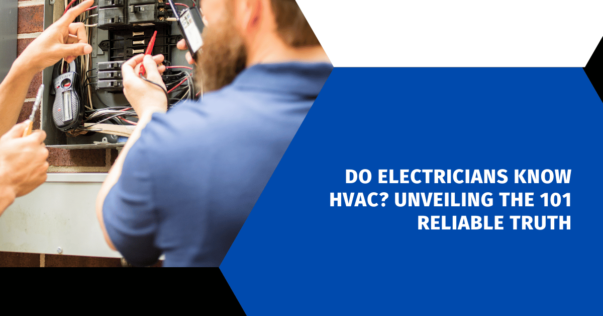 Do Electricians Know HVAC? Unveiling the 101 Reliable Truth