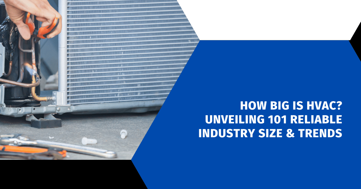 How Big is HVAC? Unveiling 101 Reliable Industry Size & Trends