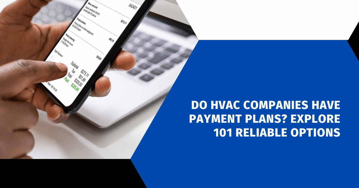 Do HVAC Companies Have Payment Plans? Explore 101 Reliable Options
