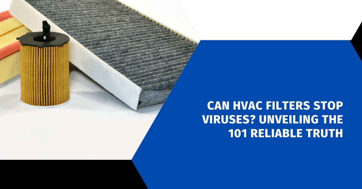 Can HVAC Filters Stop Viruses? Unveiling the 101 Reliable Truth